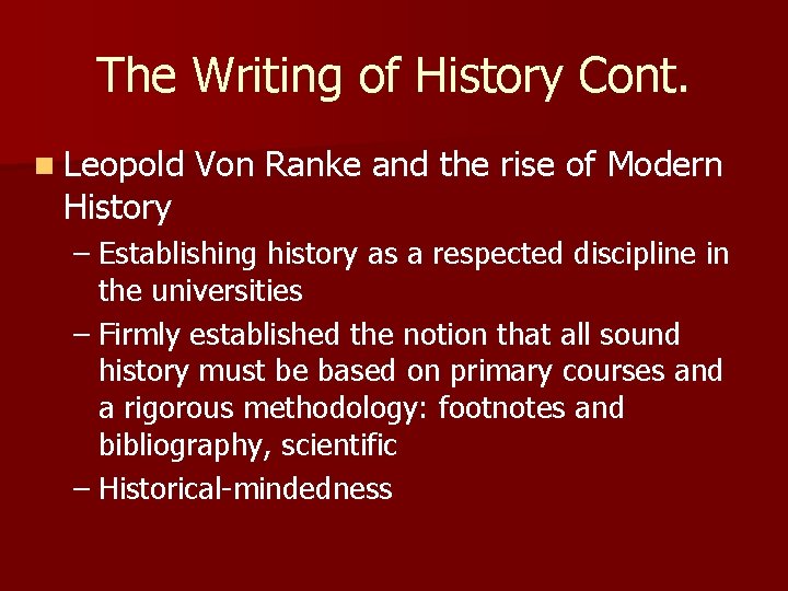 The Writing of History Cont. n Leopold History Von Ranke and the rise of