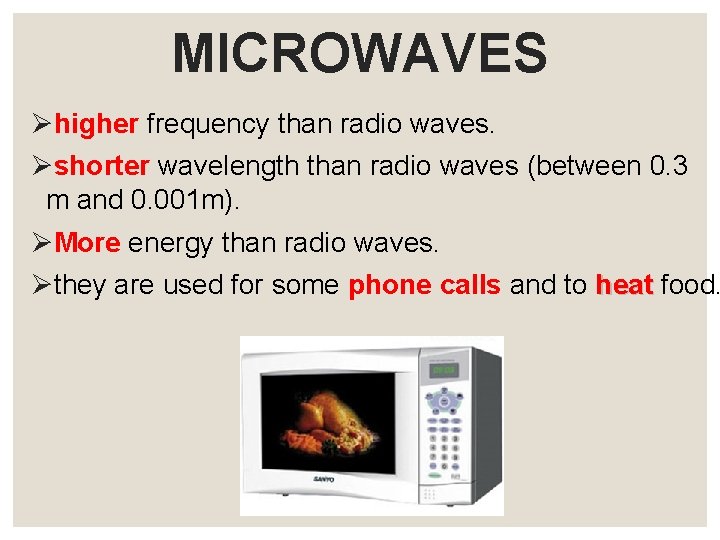 MICROWAVES Øhigher frequency than radio waves. Øshorter wavelength than radio waves (between 0. 3