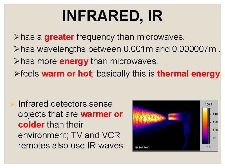 INFRARED, IR Øhas a greater frequency than microwaves. Øhas wavelengths between 0. 001 m