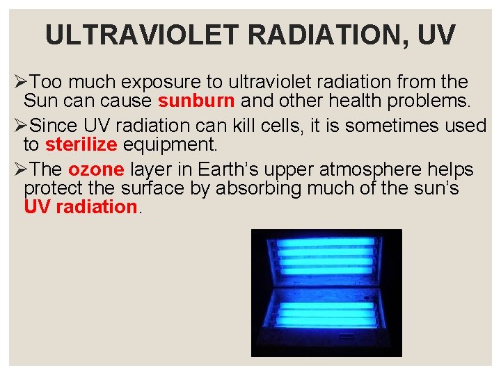 ULTRAVIOLET RADIATION, UV ØToo much exposure to ultraviolet radiation from the Sun cause sunburn