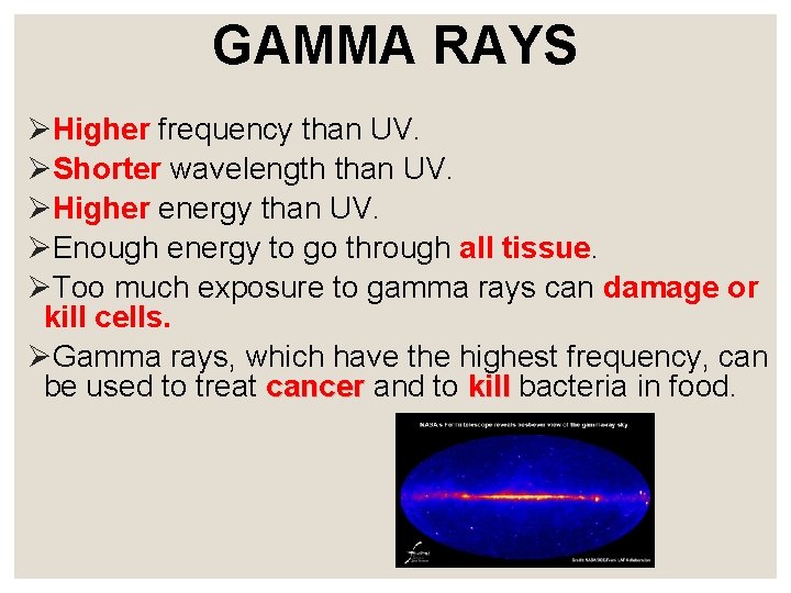 GAMMA RAYS ØHigher frequency than UV. ØShorter wavelength than UV. ØHigher energy than UV.