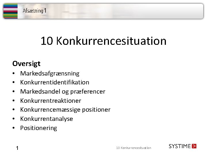 10 Konkurrencesituation Oversigt Markedsafgrænsning Konkurrentidentifikation Markedsandel og præferencer Konkurrentreaktioner Konkurrencemæssige positioner Konkurrentanalyse Positionering •