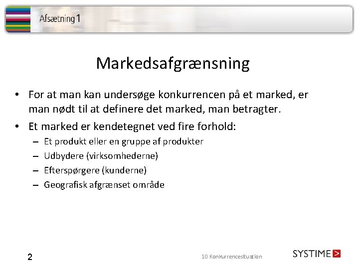 Markedsafgrænsning • For at man kan undersøge konkurrencen på et marked, er man nødt