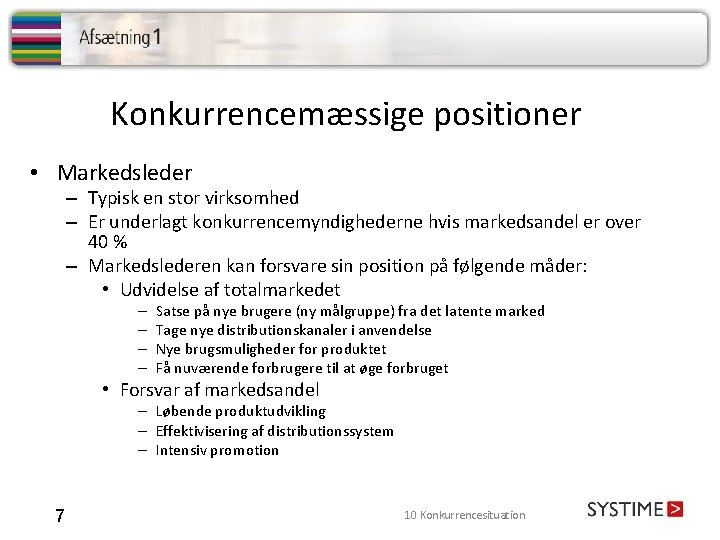 Konkurrencemæssige positioner • Markedsleder – Typisk en stor virksomhed – Er underlagt konkurrencemyndighederne hvis