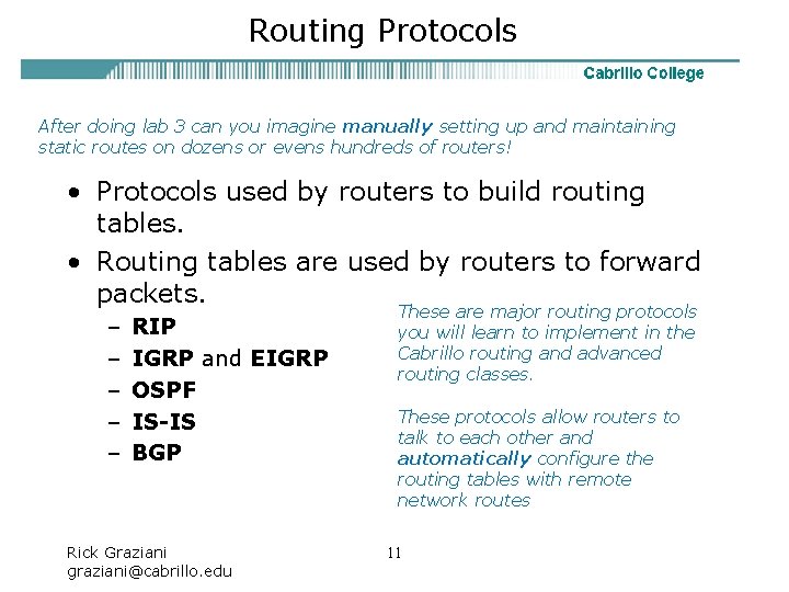 Routing Protocols After doing lab 3 can you imagine manually setting up and maintaining