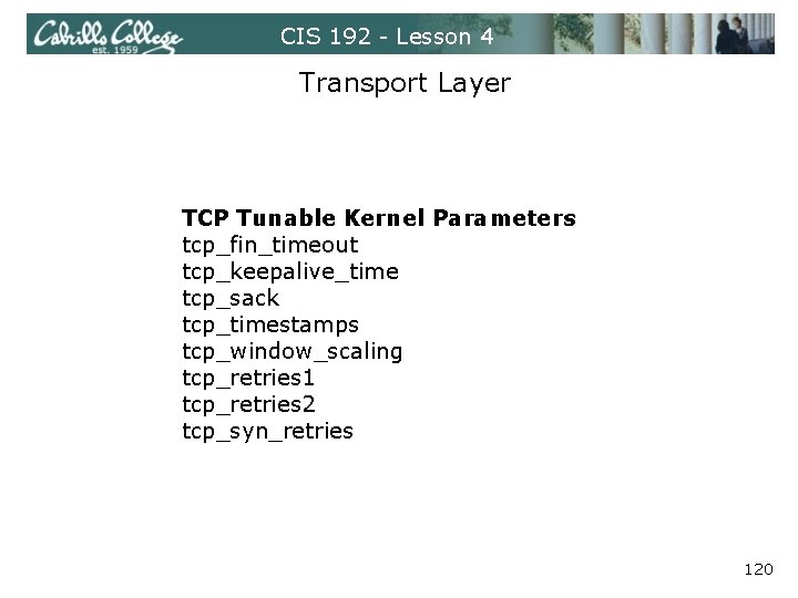 CIS 192 - Lesson 4 Transport Layer TCP Tunable Kernel Parameters tcp_fin_timeout tcp_keepalive_time tcp_sack
