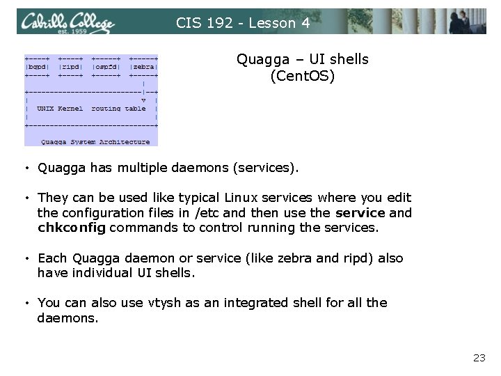 CIS 192 - Lesson 4 Quagga – UI shells (Cent. OS) • Quagga has