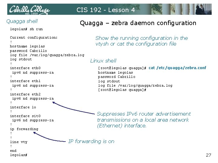 CIS 192 - Lesson 4 Quagga shell Quagga – zebra daemon configuration legolas# sh