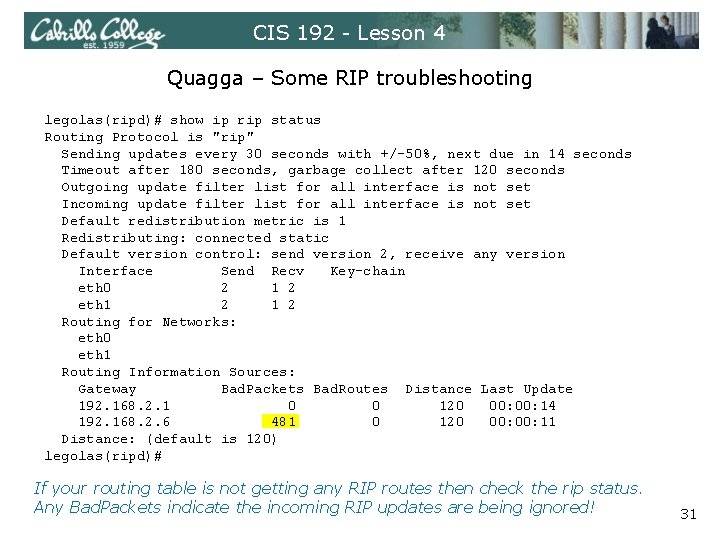 CIS 192 - Lesson 4 Quagga – Some RIP troubleshooting legolas(ripd)# show ip rip