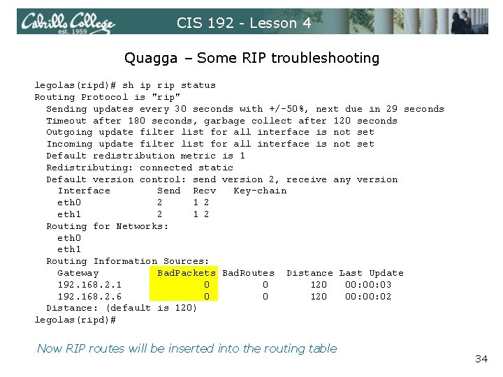 CIS 192 - Lesson 4 Quagga – Some RIP troubleshooting legolas(ripd)# sh ip rip