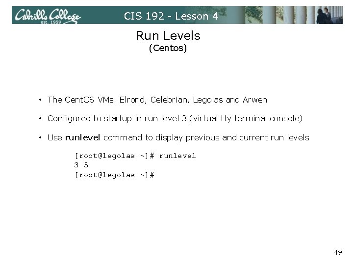 CIS 192 - Lesson 4 Run Levels (Centos) • The Cent. OS VMs: Elrond,