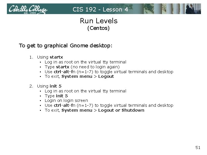 CIS 192 - Lesson 4 Run Levels (Centos) To get to graphical Gnome desktop:
