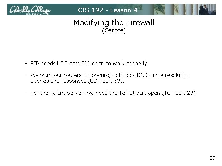 CIS 192 - Lesson 4 Modifying the Firewall (Centos) • RIP needs UDP port