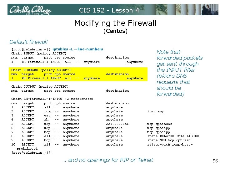 CIS 192 - Lesson 4 Modifying the Firewall (Centos) Default firewall [root@celebrian ~]# iptables