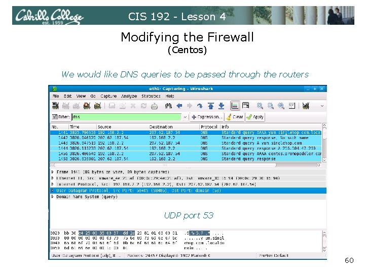 CIS 192 - Lesson 4 Modifying the Firewall (Centos) We would like DNS queries