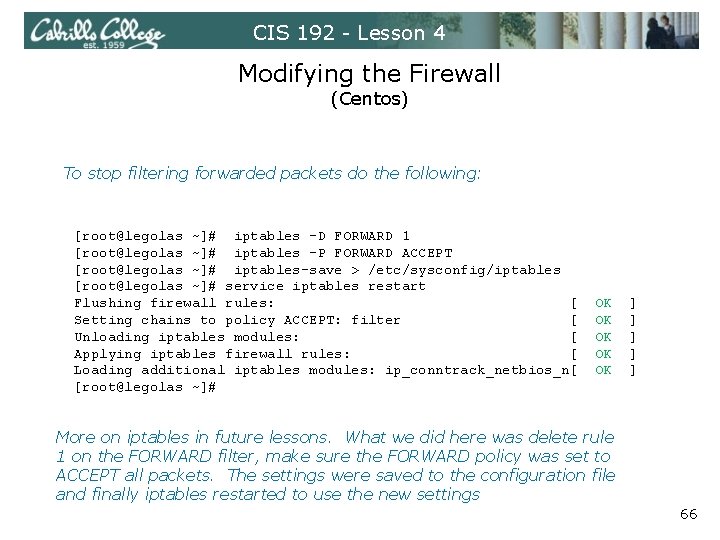 CIS 192 - Lesson 4 Modifying the Firewall (Centos) To stop filtering forwarded packets