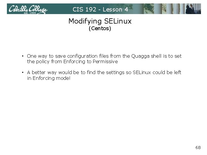 CIS 192 - Lesson 4 Modifying SELinux (Centos) • One way to save configuration