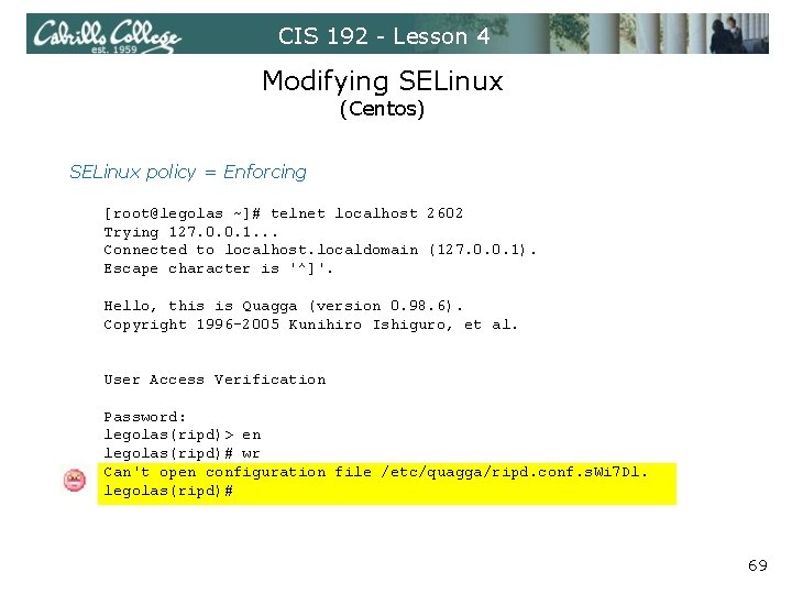 CIS 192 - Lesson 4 Modifying SELinux (Centos) SELinux policy = Enforcing [root@legolas ~]#