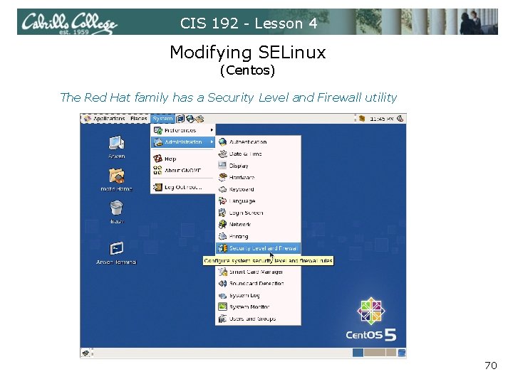 CIS 192 - Lesson 4 Modifying SELinux (Centos) The Red Hat family has a