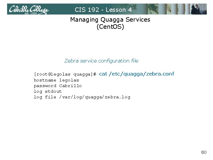 CIS 192 - Lesson 4 Managing Quagga Services (Cent. OS) Zebra service configuration file