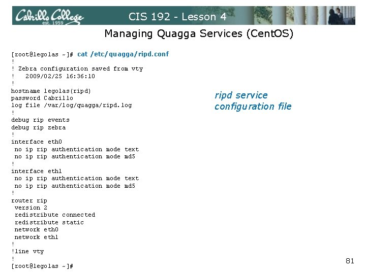 CIS 192 - Lesson 4 Managing Quagga Services (Cent. OS) [root@legolas ~]# cat /etc/quagga/ripd.