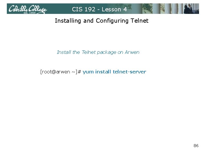 CIS 192 - Lesson 4 Installing and Configuring Telnet Install the Telnet package on