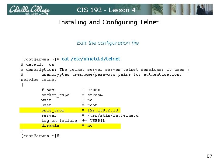 CIS 192 - Lesson 4 Installing and Configuring Telnet Edit the configuration file [root@arwen