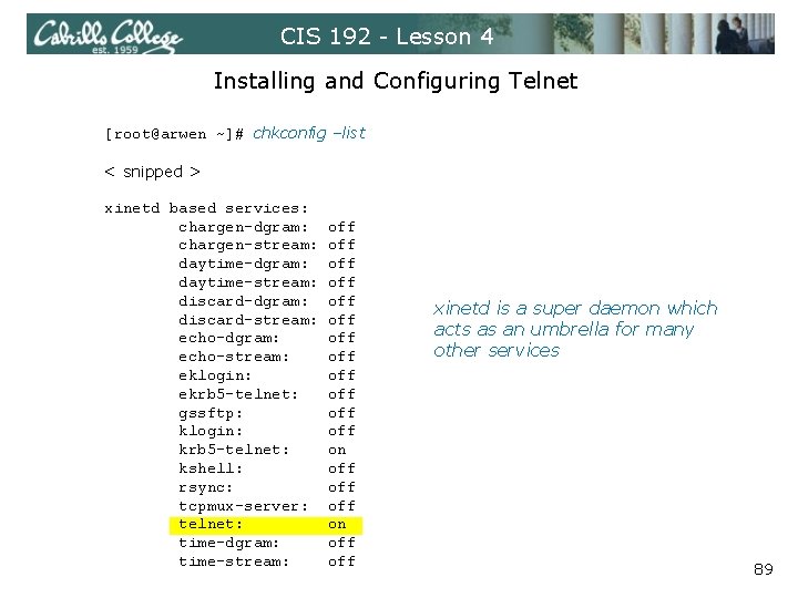 CIS 192 - Lesson 4 Installing and Configuring Telnet [root@arwen ~]# chkconfig –list <