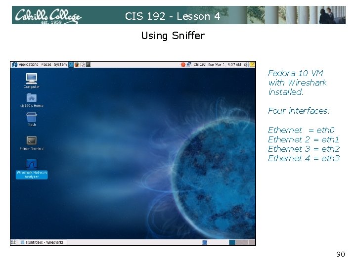 CIS 192 - Lesson 4 Using Sniffer Fedora 10 VM with Wireshark installed. Four