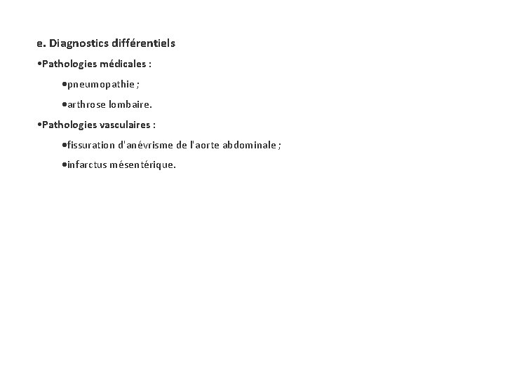 e. Diagnostics différentiels • Pathologies médicales : pneumopathie ; arthrose lombaire. • Pathologies vasculaires