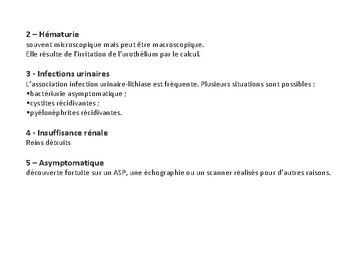 2 – Hématurie souvent microscopique mais peut être macroscopique. Elle résulte de l’irritation de