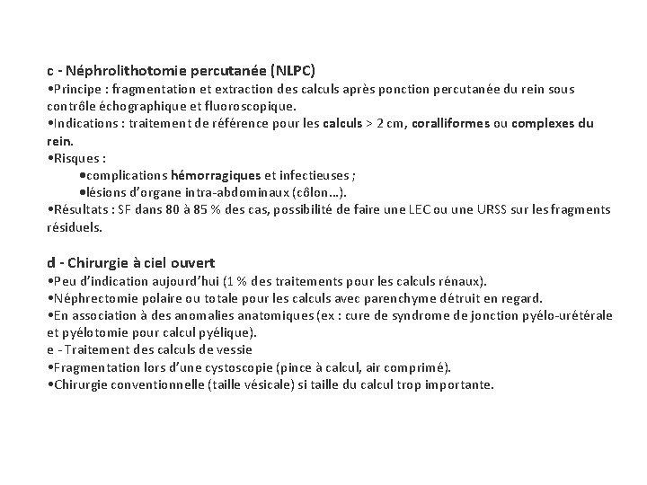 c - Néphrolithotomie percutanée (NLPC) • Principe : fragmentation et extraction des calculs après