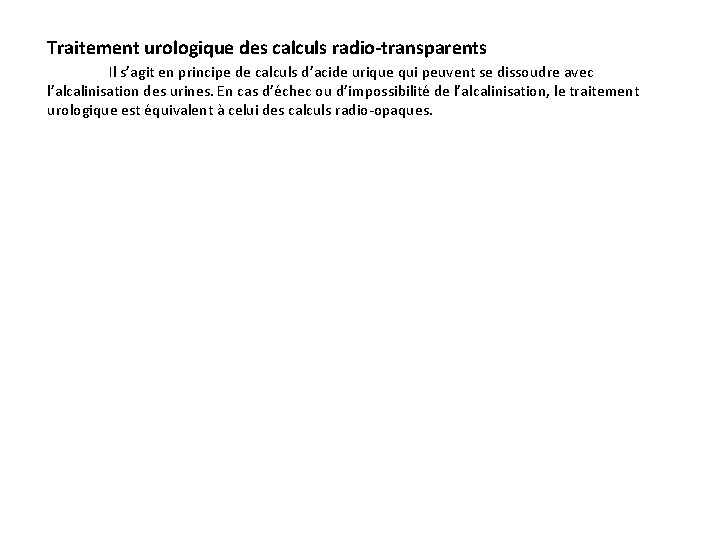 Traitement urologique des calculs radio-transparents Il s’agit en principe de calculs d’acide urique qui