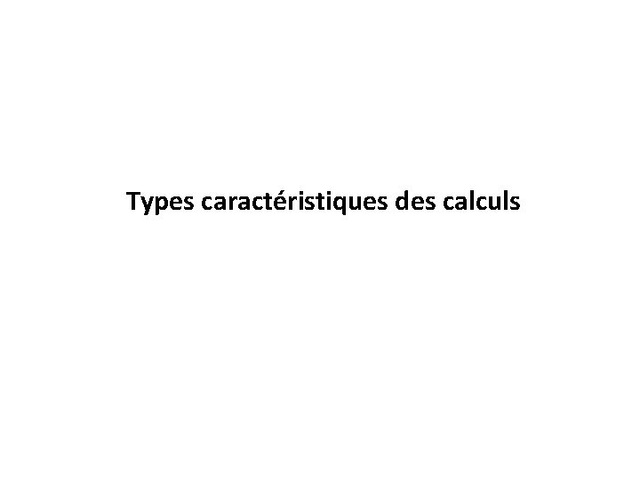 Types caractéristiques des calculs 