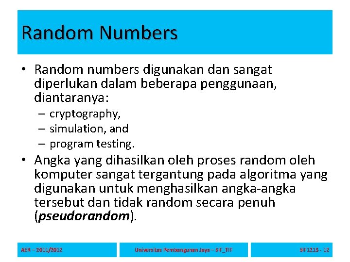 Random Numbers • Random numbers digunakan dan sangat diperlukan dalam beberapa penggunaan, diantaranya: – Random Numbers • Random numbers digunakan dan sangat diperlukan dalam beberapa penggunaan, diantaranya: –