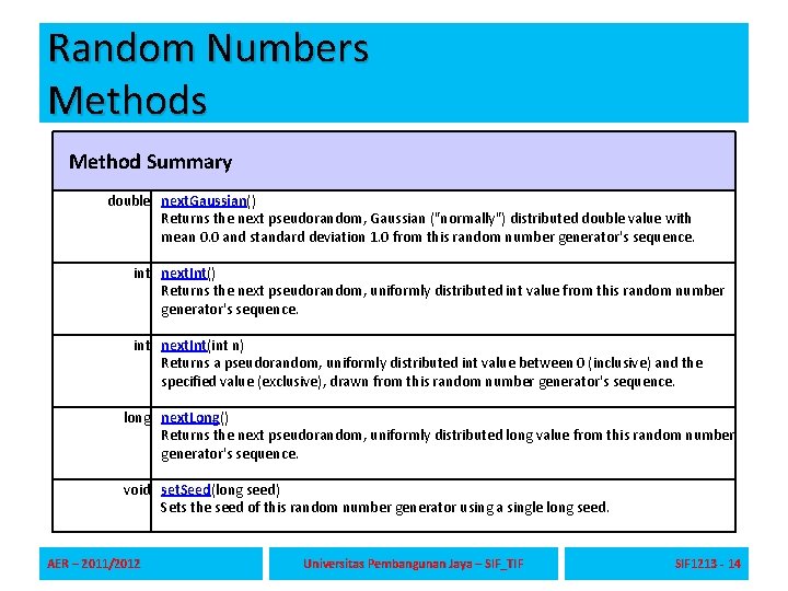 Random Numbers Method Summary double next. Gaussian() Returns the next pseudorandom, Gaussian ("normally") distributed Random Numbers Method Summary double next. Gaussian() Returns the next pseudorandom, Gaussian ("normally") distributed