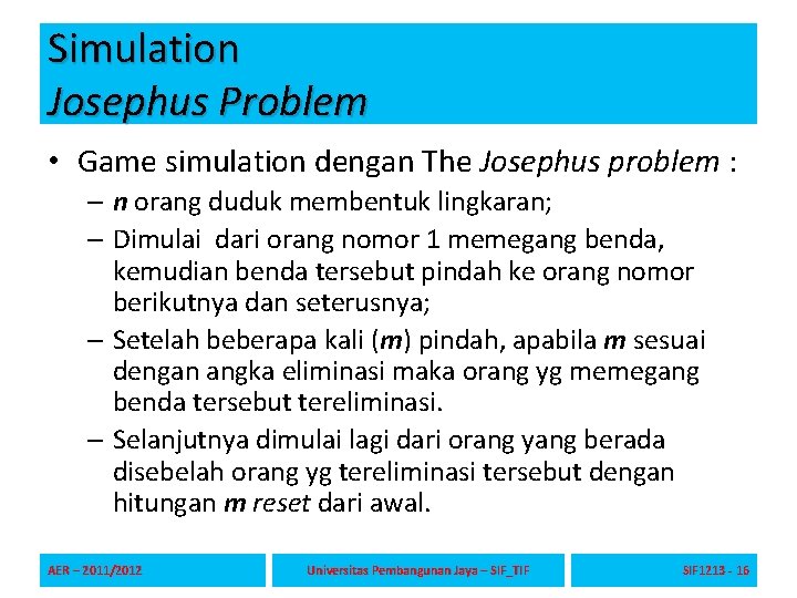 Simulation Josephus Problem • Game simulation dengan The Josephus problem : – n orang Simulation Josephus Problem • Game simulation dengan The Josephus problem : – n orang