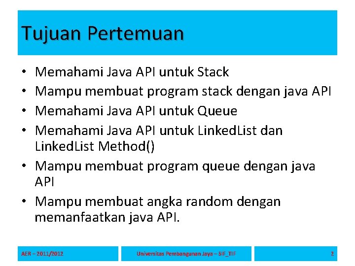 Tujuan Pertemuan Memahami Java API untuk Stack Mampu membuat program stack dengan java API Tujuan Pertemuan Memahami Java API untuk Stack Mampu membuat program stack dengan java API