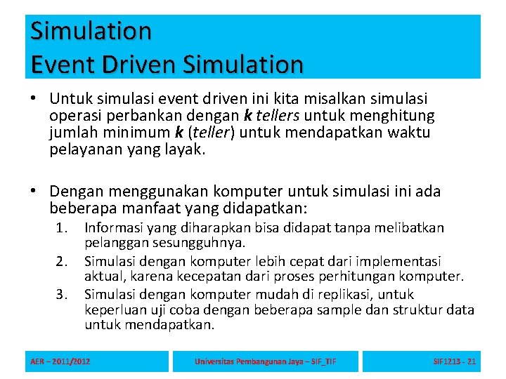 Simulation Event Driven Simulation • Untuk simulasi event driven ini kita misalkan simulasi operasi Simulation Event Driven Simulation • Untuk simulasi event driven ini kita misalkan simulasi operasi