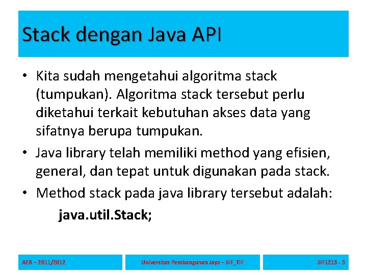 Stack dengan Java API • Kita sudah mengetahui algoritma stack (tumpukan). Algoritma stack tersebut Stack dengan Java API • Kita sudah mengetahui algoritma stack (tumpukan). Algoritma stack tersebut