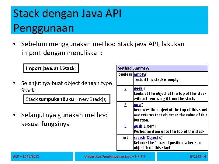 Stack dengan Java API Penggunaan • Sebelum menggunakan method Stack java API, lakukan import Stack dengan Java API Penggunaan • Sebelum menggunakan method Stack java API, lakukan import