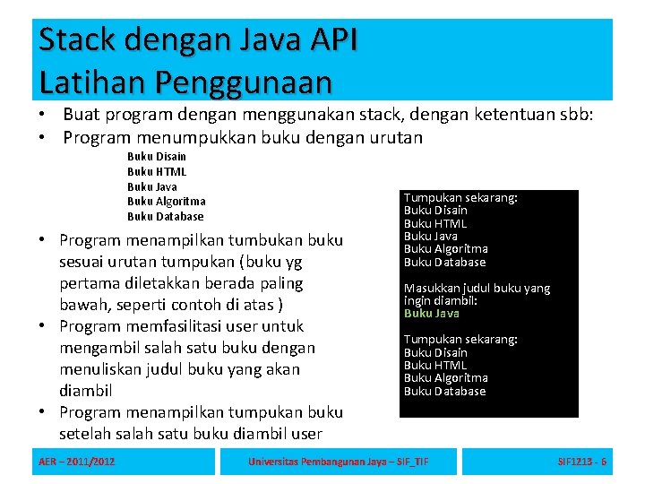 Stack dengan Java API Latihan Penggunaan • Buat program dengan menggunakan stack, dengan ketentuan Stack dengan Java API Latihan Penggunaan • Buat program dengan menggunakan stack, dengan ketentuan