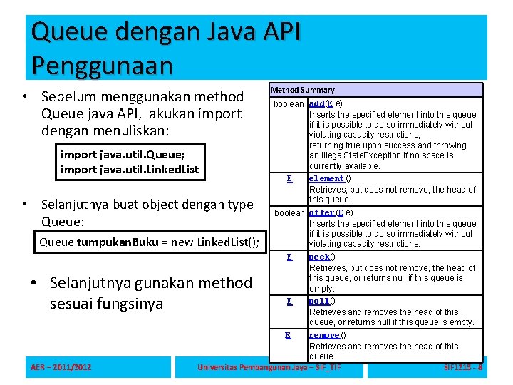 Queue dengan Java API Penggunaan • Sebelum menggunakan method Queue java API, lakukan import Queue dengan Java API Penggunaan • Sebelum menggunakan method Queue java API, lakukan import