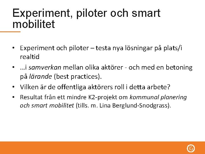 Experiment, piloter och smart mobilitet • Experiment och piloter – testa nya lösningar på