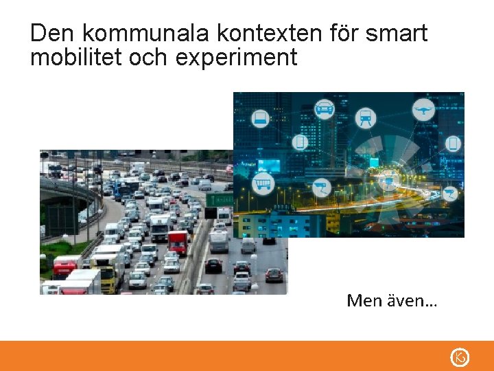 Den kommunala kontexten för smart mobilitet och experiment Men även… 