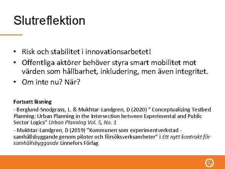 Slutreflektion • Risk och stabilitet i innovationsarbetet! • Offentliga aktörer behöver styra smart mobilitet