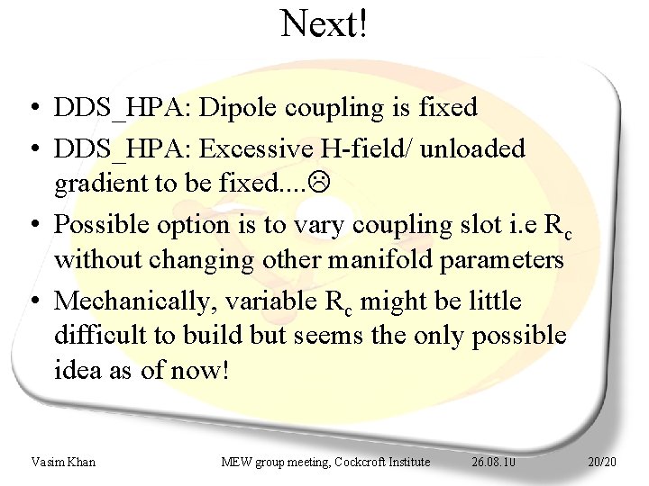 Next! • DDS_HPA: Dipole coupling is fixed • DDS_HPA: Excessive H-field/ unloaded gradient to