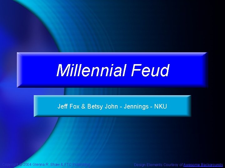 Millennial Feud Jeff Fox & Betsy John - Jennings - NKU Copyright © 2004