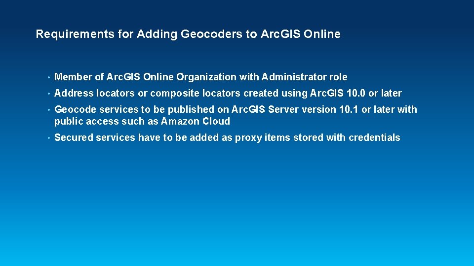 Requirements for Adding Geocoders to Arc. GIS Online • Member of Arc. GIS Online