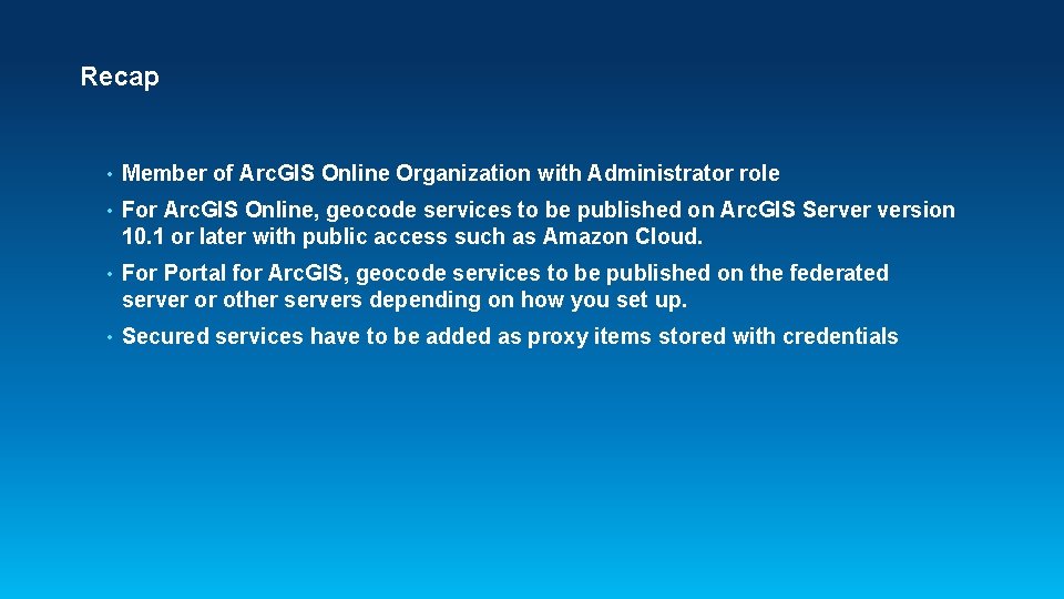 Recap • Member of Arc. GIS Online Organization with Administrator role • For Arc.